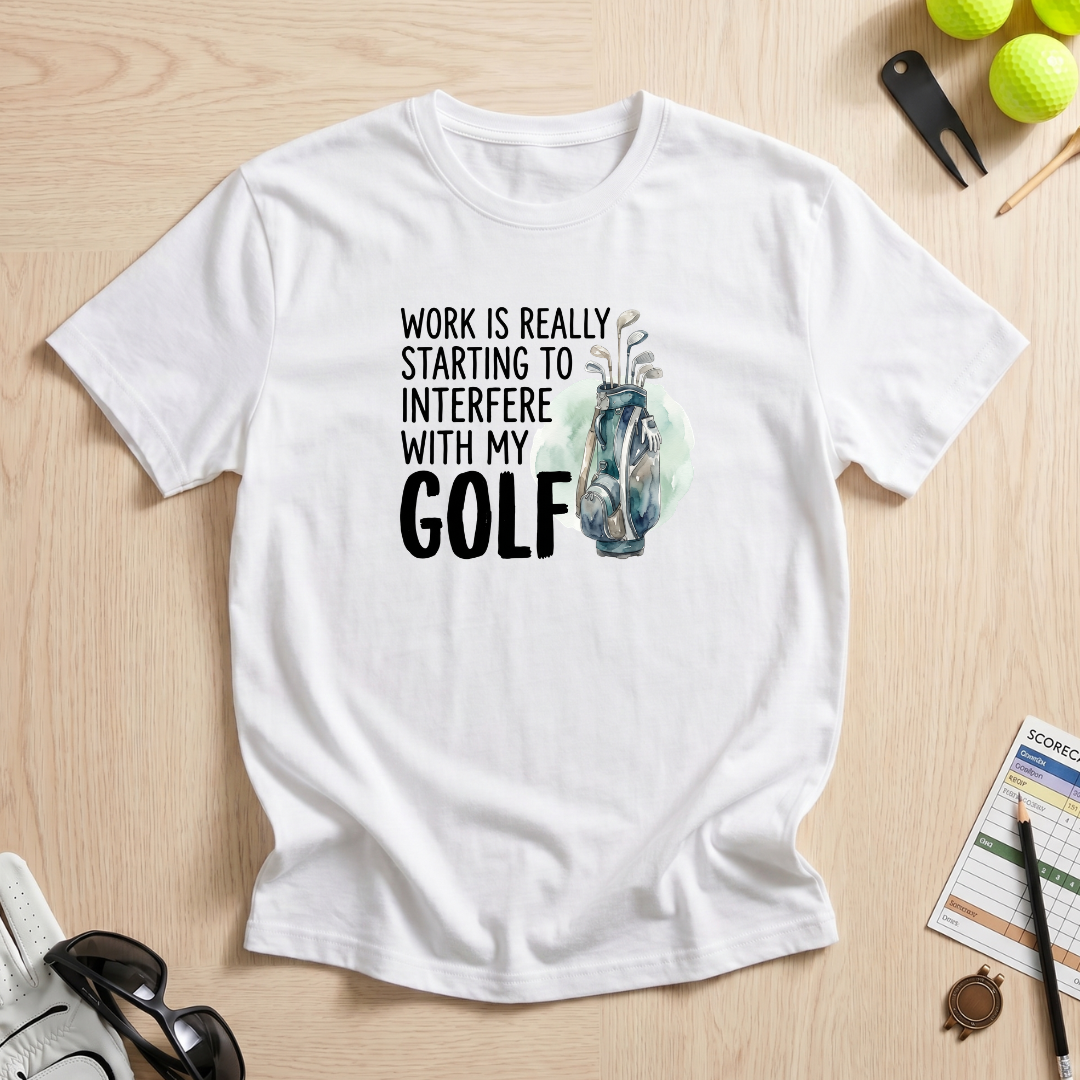 Work Interfering With My Golf T-Shirt
