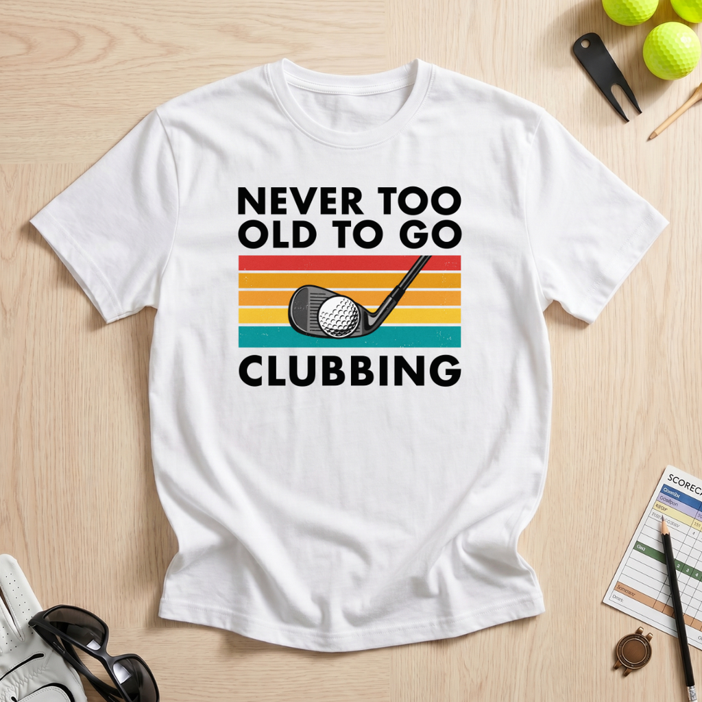 Never Too Old To Go Clubbing T-Shirt