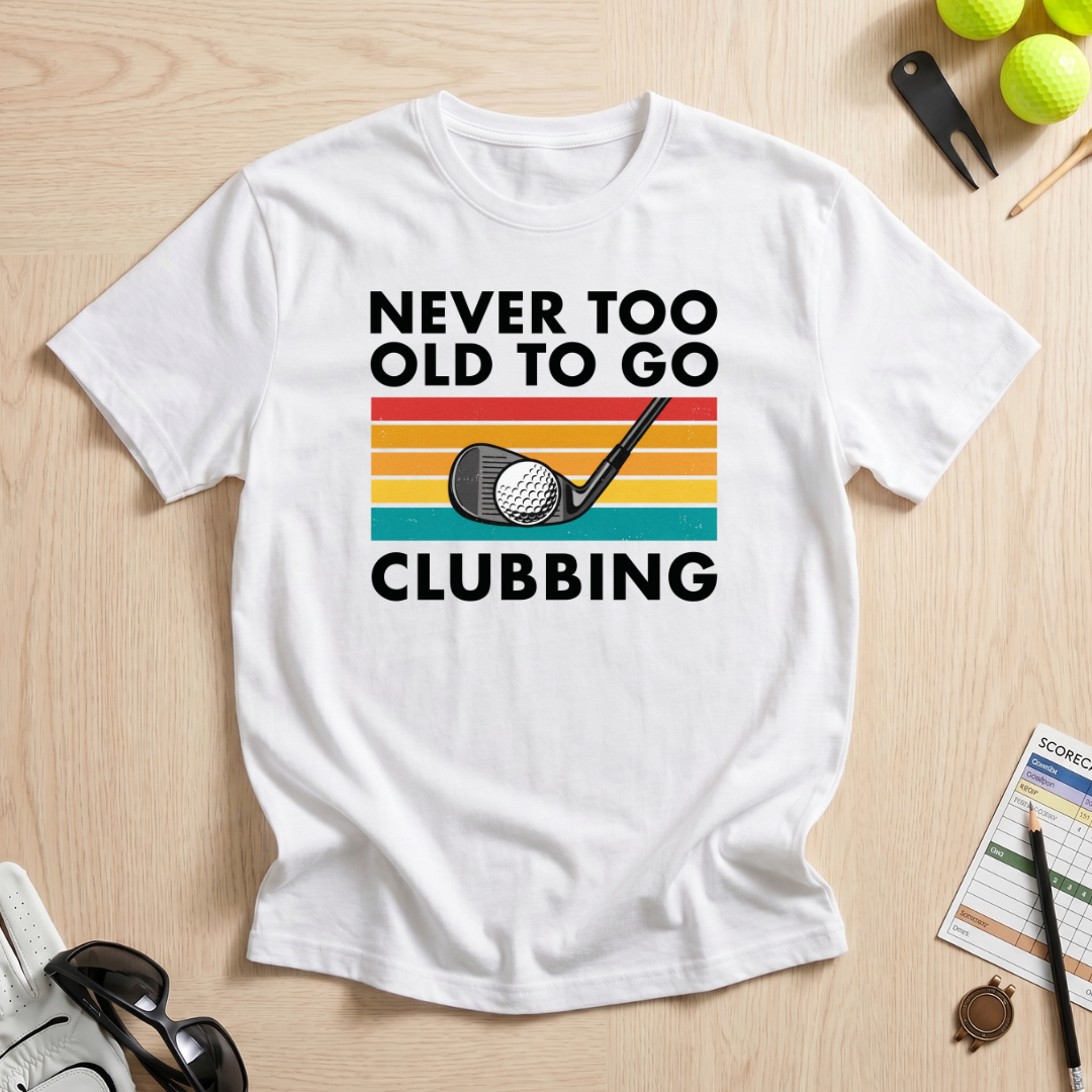 Never Too Old To Go Clubbing T-Shirt