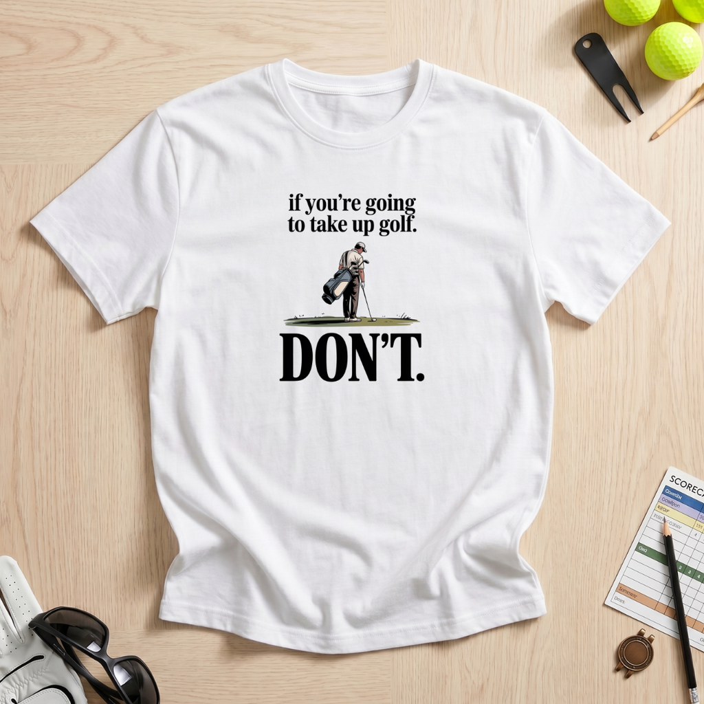 Don't Take Up Golf T-Shirt