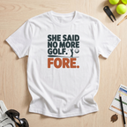 She Said No More Golf T-Shirt
