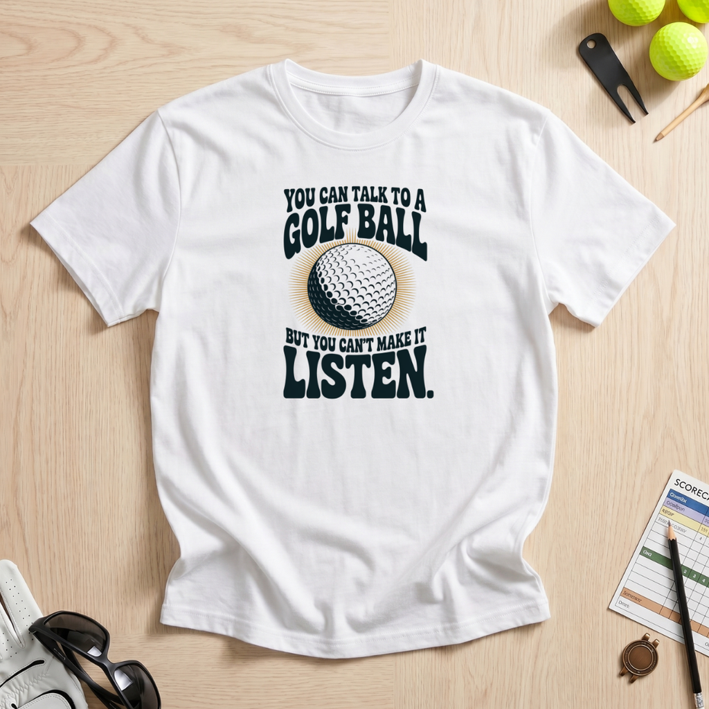 Can't Make a Golf Ball Listen T-Shirt