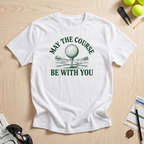 May The Course Be With You Golf Tee T-Shirt