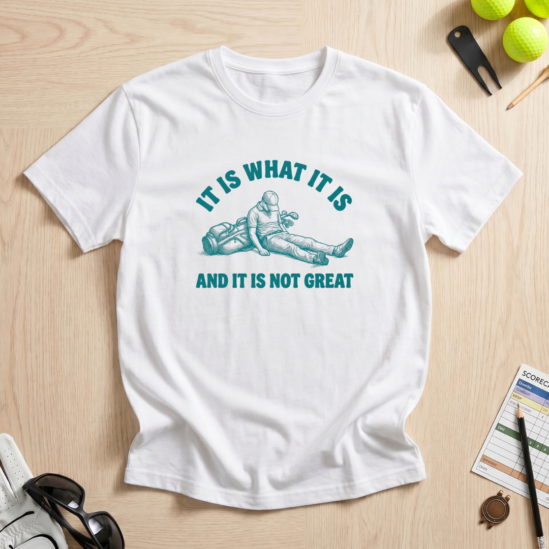 It Is What It Is Golf T-Shirt